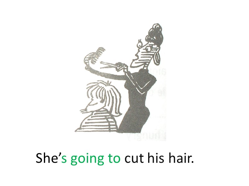 She’s going to cut his hair.